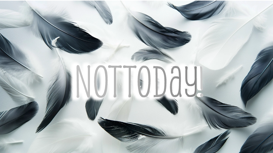 NotToday!